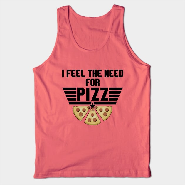 Pizza Lover - Feel The Need For Pizz Tank Top by TMBTM